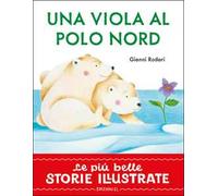 Una viola al Polo Nord. Stampatello maiuscolo. Ediz. a colori