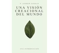 Una Visión Creacional del Mundo: Una Introducción