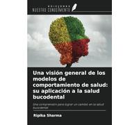 Una visión general de los modelos de comportamiento de salud: su aplicación a la salud bucodental: Una comprensión para lograr un cambio en la salud bucodental