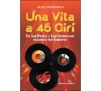 Una vita a 45 giri. Da San Pietro a Sant'Ambrogio passando per Sanremo