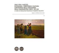 Una vita a mezzo. Economia, territorio e cultura contadina nella mezzadria della Valdinievole (secc. XIV-XX)