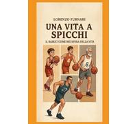 Una vita a spicchi: Il Basket come metafora della vita
