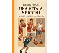 Una vita a spicchi: Il Basket come metafora della vita