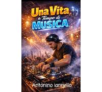 Una Vita a Tempo di Musica: Un Viaggio nella Musica dal Passato al Presente