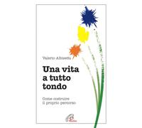 Una vita a tutto tondo. Come costruire il proprio percorso