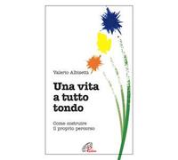 Una vita a tutto tondo. Come costruire il proprio percorso