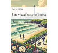 Una vita abbastanza buona - Miller Daniel
