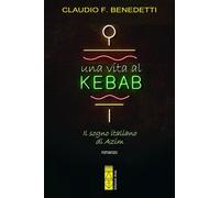 Una vita al kebab. Il sogno italiano di Azim [Paperback] [Aug 25, 2023] Benedett