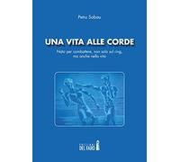 Una vita alle corde. Nato per combattere, non solo sul ring, ma anche nella vita