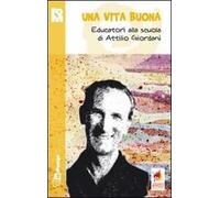 Una vita buona. Educatori alla scuola di Attilio Giordani