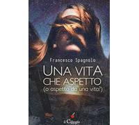 Una vita che aspetto (o aspetto da una vita?)