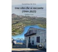 Una vita che si racconta (1944-2023). Ombre e Luci