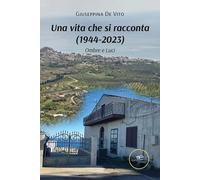 Una vita che si racconta (1944-2023). Ombre e Luci - De Vito Giuseppina