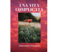 Una vita complicata di Anna Maria Sanguineti, 2020, Youcanprint
