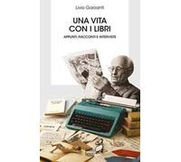 Una vita con i libri. Appunti, racconti e interviste