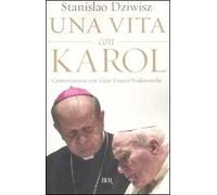 Una vita con Karol. Conversazione con Gian Franco Svidercoschi