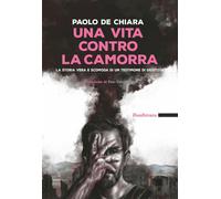 Una vita contro la camorra. La storia vera e scomoda di un testimone di giustizi