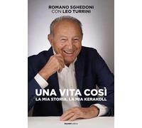 Una vita cosi. La mia storia. La mia Kerakoll Sghedoni / Turrini 8899667640