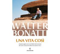 Una vita così [Paperback] [May 07, 2024] Bonatti, Walter; Ponta, Angelo and Pode