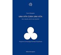 Una vita cura una vita. Inizi, maturit , esiti di una vocazione - NUOVO