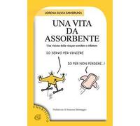 Una vita da assorbente. Una visione della vita per sorridere e riflettere