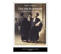 Una vita da avvocato. Aneddoti, storie, fatti e misfatti