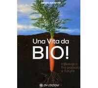 Una vita da Bio! Il biologico tra passato e futuro