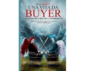 Una Vita da Buyer: Il lato oscuro del commercio - Quello che è meglio non sapere sui rapporti tra industria e distribuzione