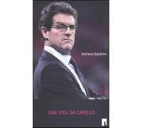 Una vita da Capello - Boldrini Stefano
