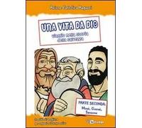 Una vita da Dio. Viaggio nella storia della salvezza. Sussidio di preghiera per ragazzi nel tempo estivo. Vol. 2: Mosè, Giosuè, Sansone