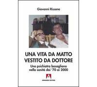 Una vita da matto vestito da dottore. Uno psichiatra basagliano dai '70 ai 2000