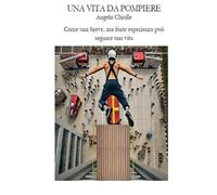 Una Vita da Pompiere: Come una breve, ma forte esperienza può segnare una vita