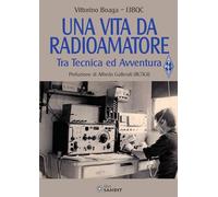 Una vita da radioamatore. Tra tecnica ed avventura