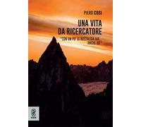Una vita da ricercatore. «Con un po' di nostalgia ma... anche no». Nuova ediz.