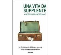 Una vita da supplente. Lo sfruttamento del lavoro precario nella scuola pubblica italiana