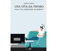 Una vita da tifoso ovvero «un sindacalista nel pallone»