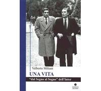 Una vita. Dal segno al sogno dell'Inter