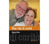 Una vita di carità. Alpidio Balbo