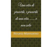 Una vita di proverbi, i proverbi di una vita ...... e non solo
