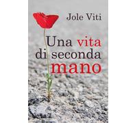 Una vita di seconda mano di Jole Viti, 2020, Youcanprint