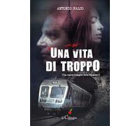 Una vita di troppo. Una nuova indagine della Squadra T - Falco Antonio