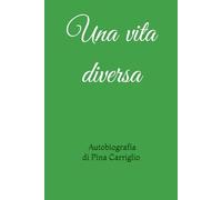 Una vita diversa: di Pina Carriglio