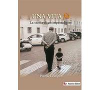 Una vita fà. La storia di un imprenditore. Nuova ediz.