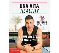 Una vita healthy. Le mie ricette, la mia storia