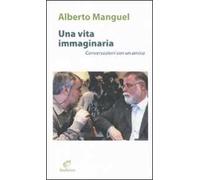 Una vita immaginaria. Conversazioni con un amico