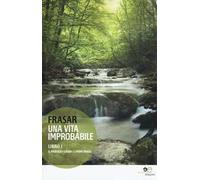 Una vita improbabile. Vol. 1: Il prologo, l'alba, i primi viaggi.