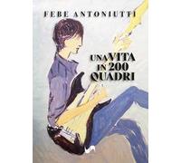 Una vita in 200 quadri. Ediz. illustrata