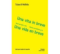 Una vita in breve. Versi surreali e non-Una vida en breve. Versos surrealistas y no. Ediz. bilingue