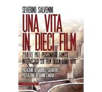 Una vita in dieci film. 200 (e più) personaggi famosi intervistati sui film della loro vita