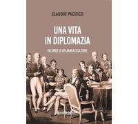 Libri Claudio Pacifico - Una Vita In Diplomazia. Ricordi Di Un Ambasciatore 1974